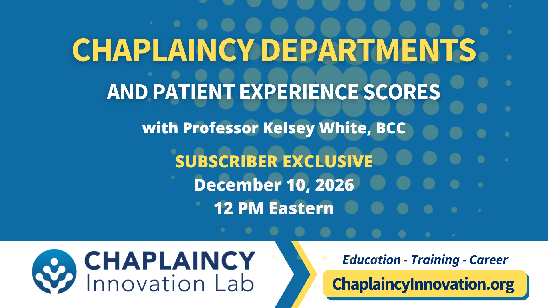 Chaplaincy Departments and Patient Experience Scores webinar with Professor Kelsey White, BCC, Subscriber Exclusive, December 10, 2026, 12 PM Eastern
